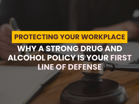 Protecting Your Workplace: Why a Strong Drug and Alcohol Policy is Your First Line of Defense
