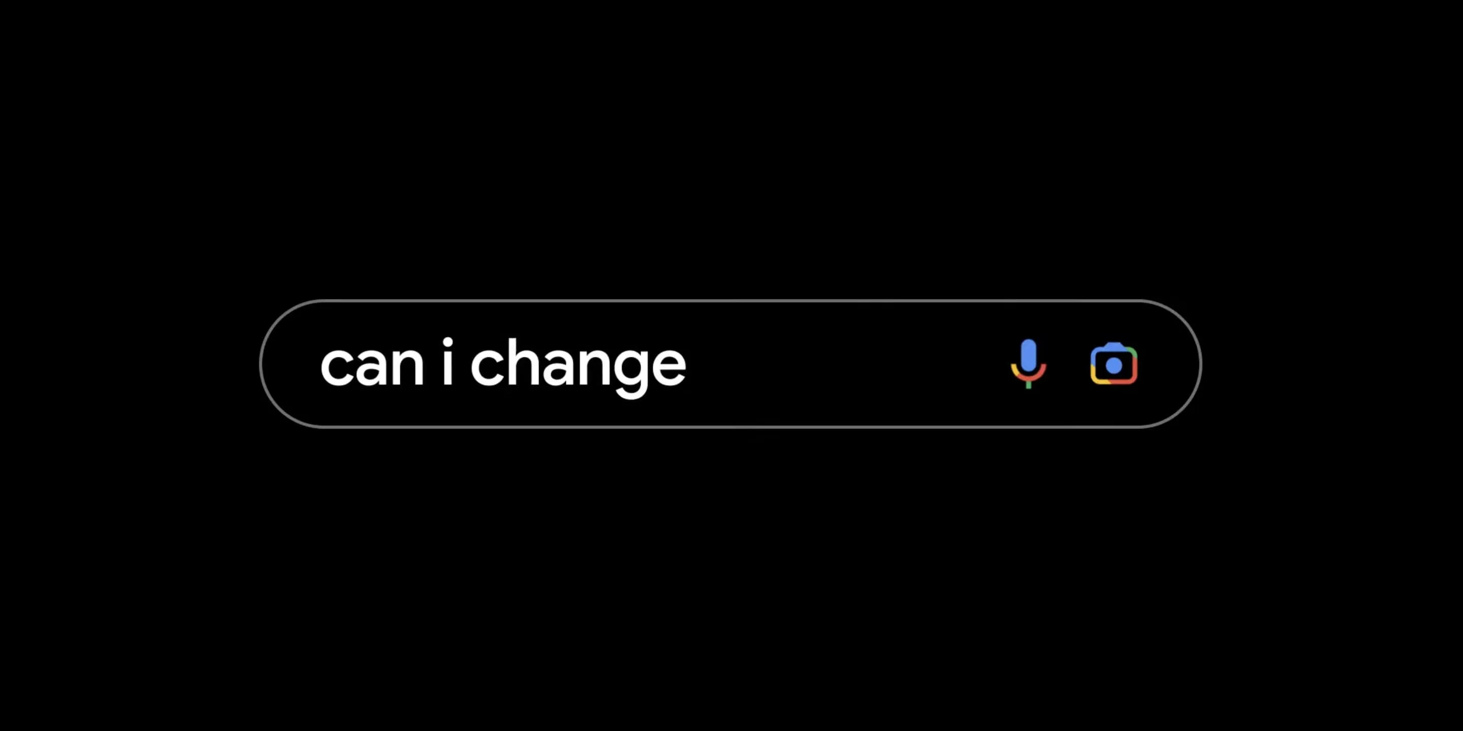 ricerca su google con testo "can i change" su sfondo nero
