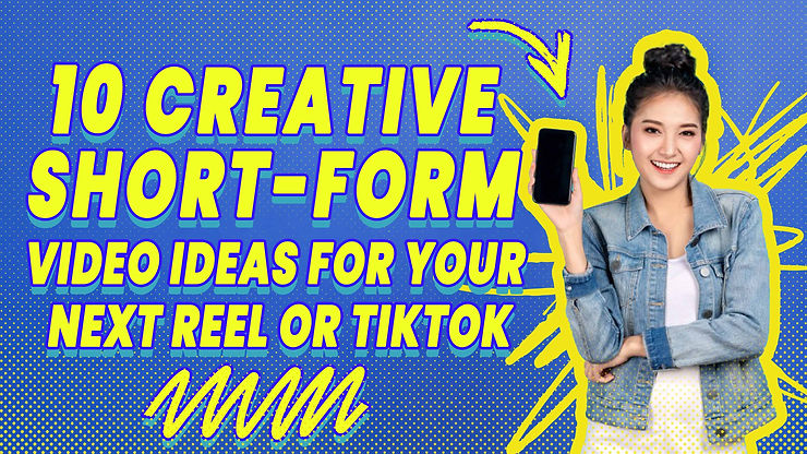 A vibrant graphic with the title '10 Creative Short-Form Video Ideas for Your Next Reel or TikTok,' featuring a smiling woman holding a smartphone against a blue, pop-art-inspired background with yellow accents. short form videos tips