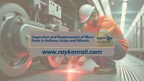 Demiryolu Aks ve Tekerleklerinde Aşınmış Parçaların Kontrolü ve Değişimi