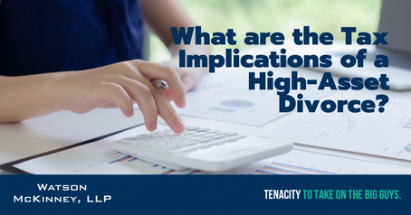 What are the Tax Implications of a High-Asset Divorce?