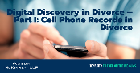 Digital Discovery in Divorce – Part One: Cell Phone Records in Divorce