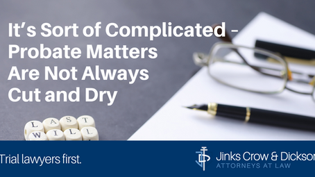It’s Sort of Complicated – Probate Matters Are Not Always Cut and Dry