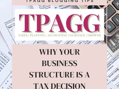 WHY YOUR BUSINESS STRUCTURE IS A TAX DECISION