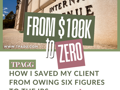From $100K to Zero: How I Saved My Client From Owing Six Figures to the IRS