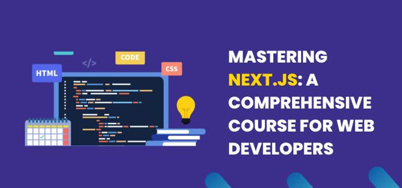 Mastering Next.js: A Comprehensive Course for Web Developers