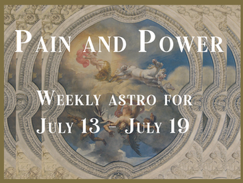 Power and Pain, Your Weekly Forecast 7/13-7/19
