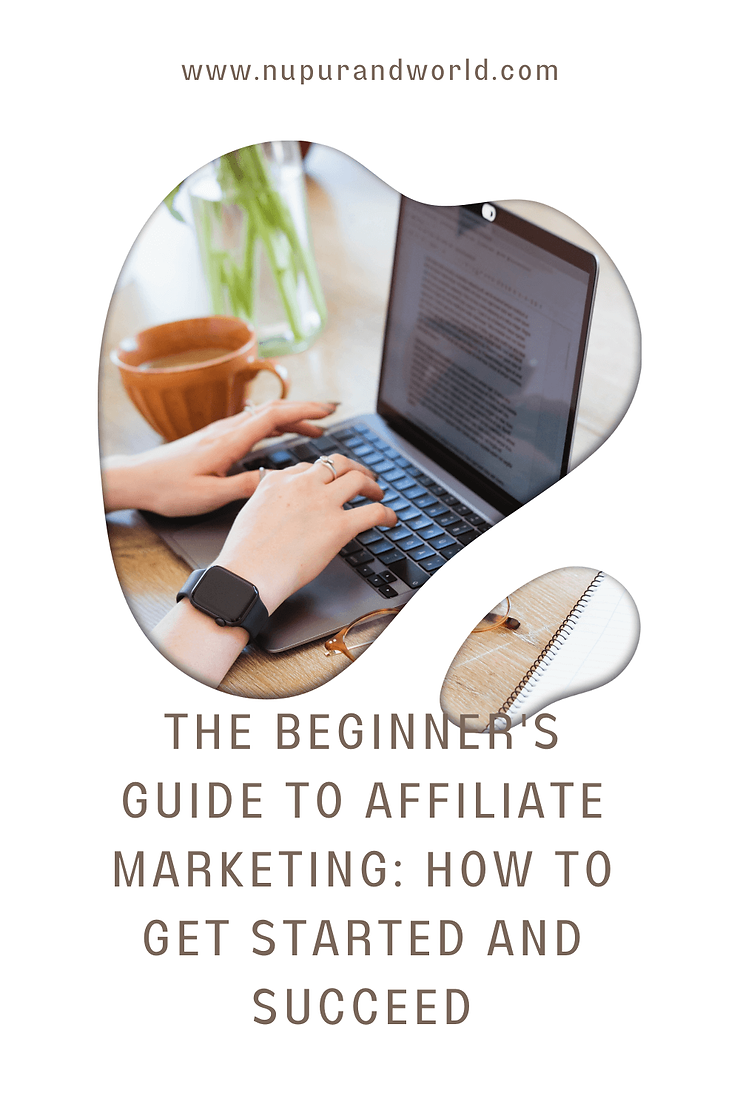 The Beginner's Guide to Affiliate Marketing: How to Get Started and Succeed
