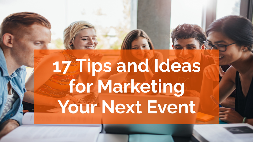 17 Tips and Ideas for Marketing Your Next Event