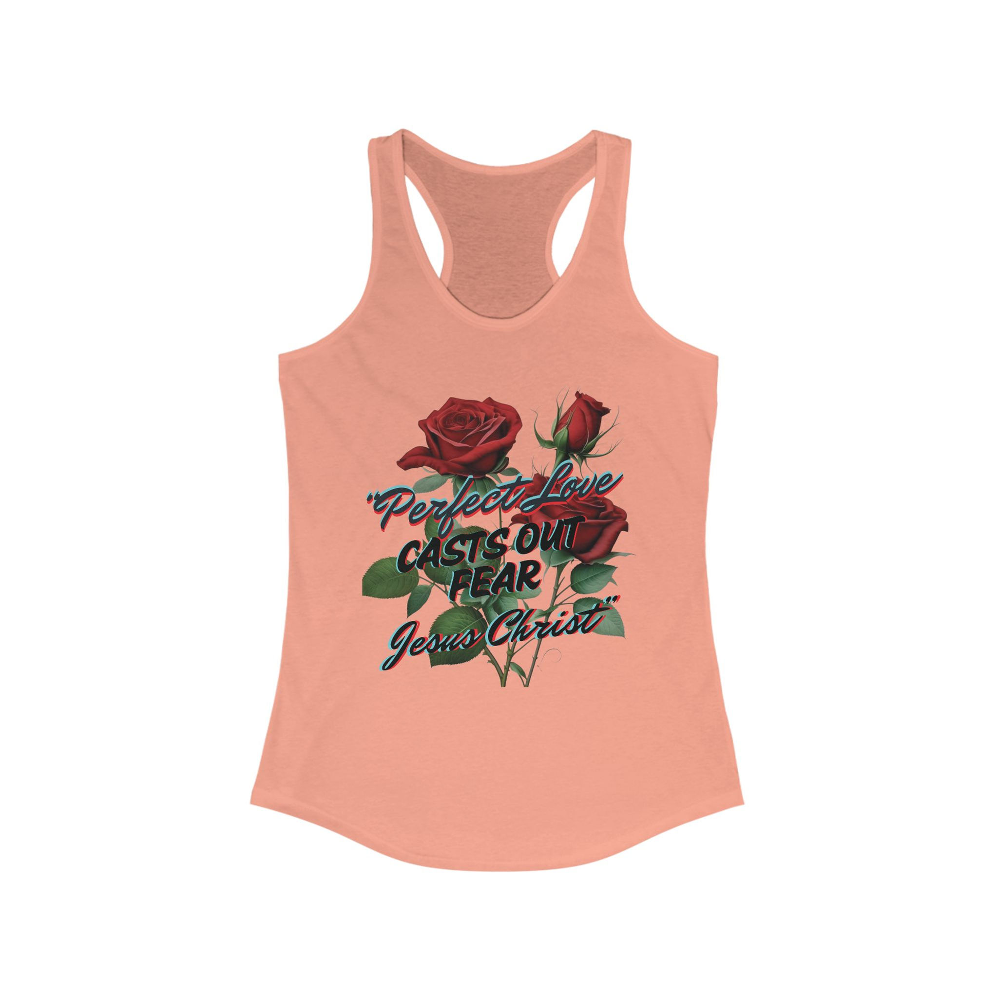 "Perfect Love Casts Out Fear" - Jesus Christ" Racerback Tank