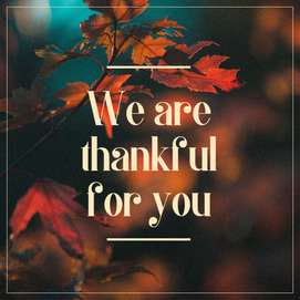 We are thankful for you