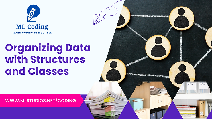 ML Coding banner with doodles, connected icons on chalkboard, papers, and shelves. Text: Organizing Data with Structures and Classes.