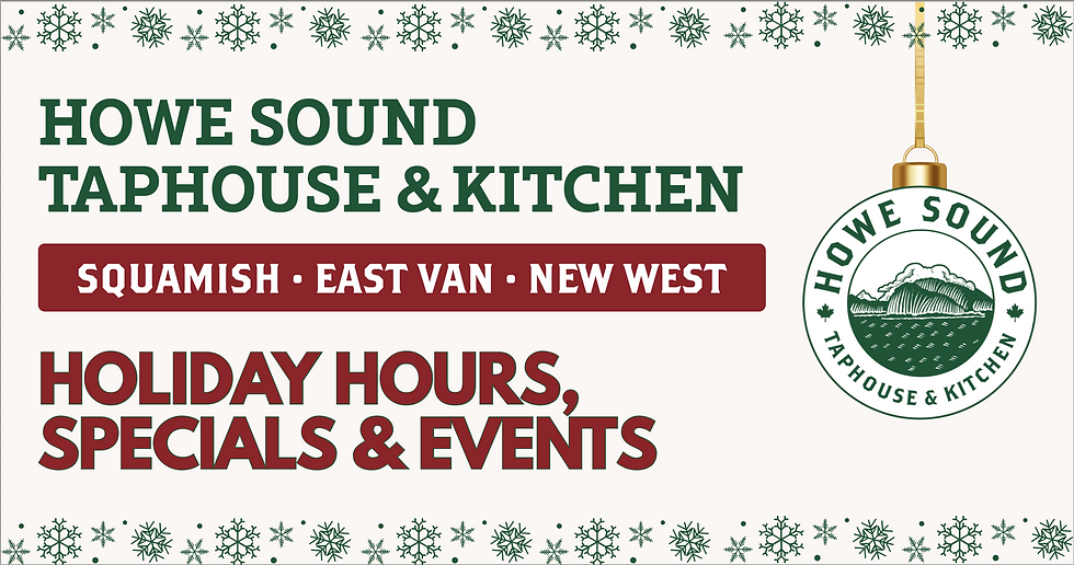 Holiday Hours, Specials & Events at all Howe Sound Locations