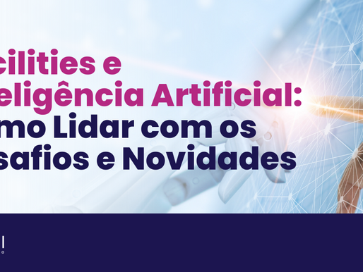 Facilities e Inteligência Artificial: Como Lidar com os Desafios e Novidades