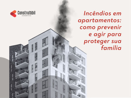 Incêndios em apartamentos: como prevenir e agir para proteger sua família