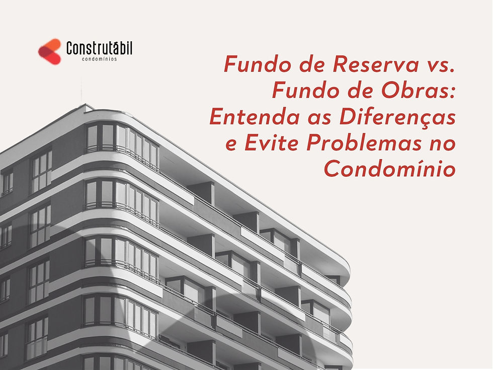 Fundo de Reserva vs. Fundo de Obras: Entenda as Diferenças e Evite Problemas no Condomínio