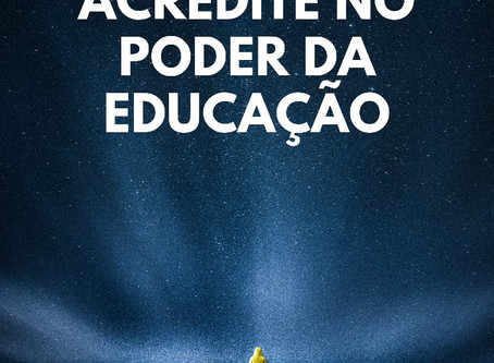 Acredite no poder da educação