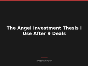 The Angel Investment Thesis I Use After 9 Deals