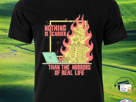 Squadgifts - Nothing Is Scarier Than The Horrors Of Real Life Tee Shirt