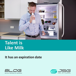 Talent is Like Milk – It has an expiration date