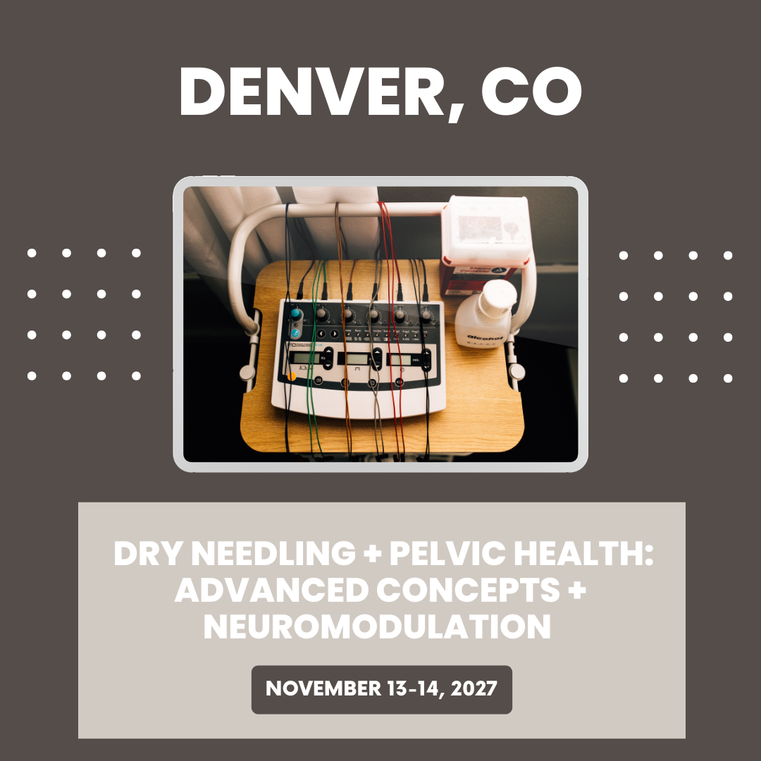 Dry Needling + Pelvic Health Advanced Concepts + Neuromodulation -CO 11.13.27