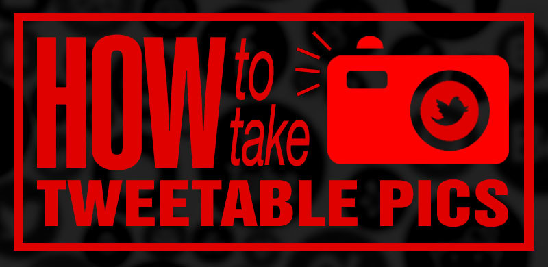 How to Take Tweetable Pics