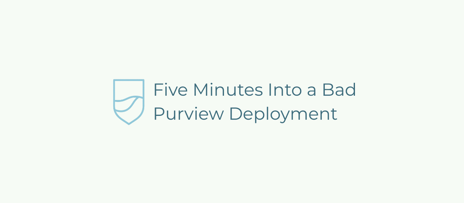 Title graphic reading “Five Minutes Into a Bad Purview Deployment” with the Security Blanket shield logo.