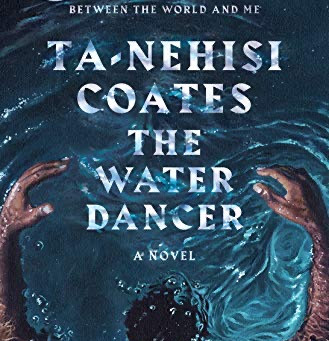 The Water Dancer: A Novel by Ta-Nehisi Coates