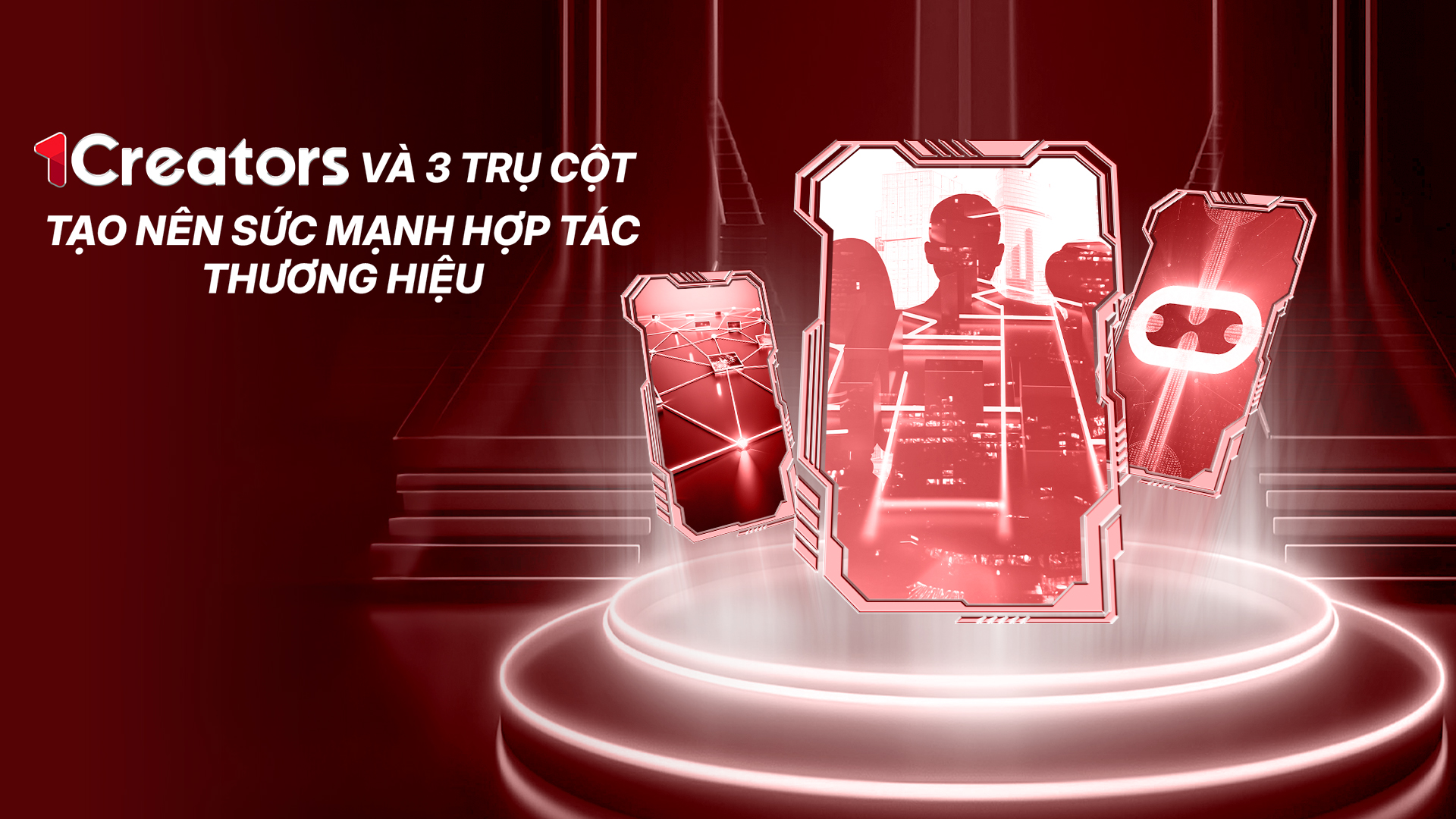 1CREATORS – 3 TRỤ CỘT KIẾN TẠO NÊN SỨC MẠNH HỢP TÁC THƯƠNG HIỆU