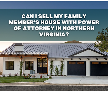 Can I sell my father’s house with power of attorney in Northern Virginia?