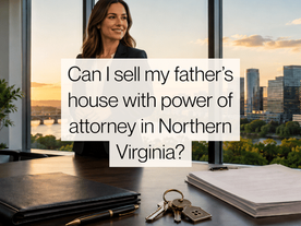Can I Sell My Father's House With Power of Attorney in Northern Virginia?
