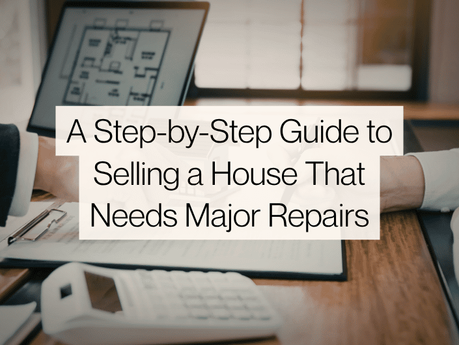 A Step-by-Step Guide to Selling a House That Needs Major Repairs