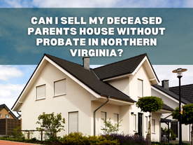 Can I sell my deceased parents house without probate in Northern Virginia?