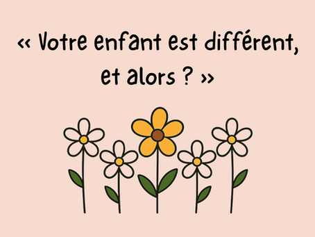 « Votre enfant est différent, et alors ? »