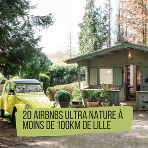 20 Airbnbs ultra nature à moins de 100kms de Lille