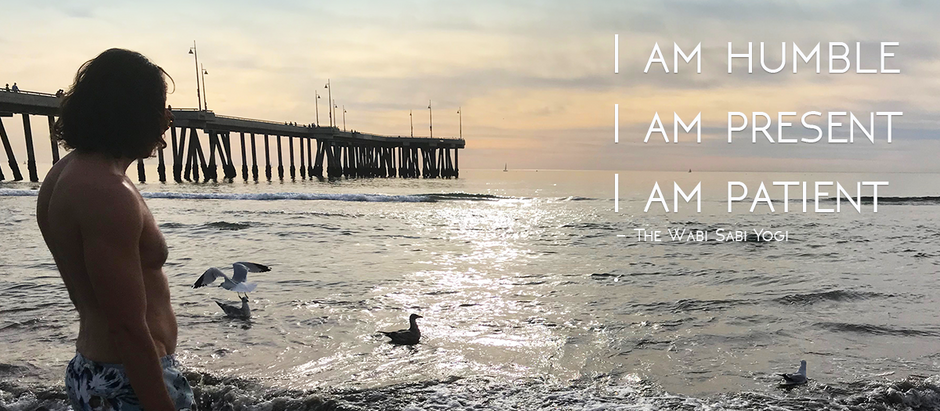 I am humble. I am present. I am patient.