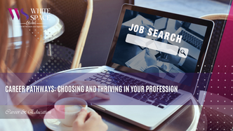 Career Pathways: Choosing and Thriving in Your Profession