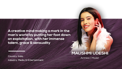 A creative mind making a mark in the man's world by putting her foot down on exploitation | Maushmi 