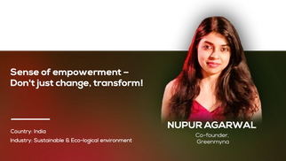 Sense of empowerment – Don't just change, transform! | Nupur Agarwal