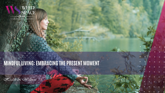 Mindful Living: Embracing the Present Moment