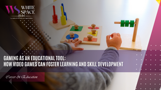 Gaming as an Educational Tool: How Video Games Can Foster Learning and Skill Development