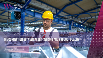 The Connection Between Profit-Seeking and Product Quality