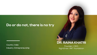 Do or do not, there is no try! | Dr. Raina Khatri