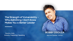 The Strength of Vulnerability: Why Admitting "I Don't Know" Makes You a Better Leader | Bobby D'Souza