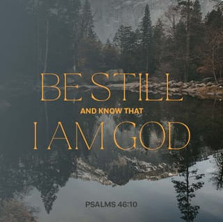 Be still and know that I am God.