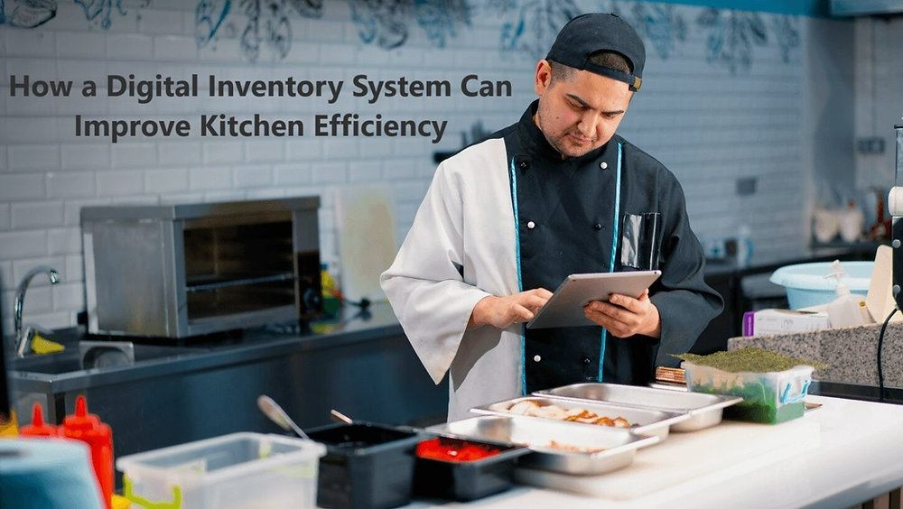Kitchen Inventry Control How a Digital Inventory System Can Improve Kitchen Efficiency