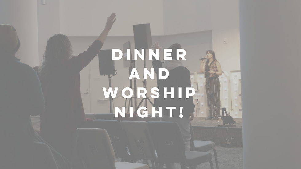 Dinner and Worship Night!