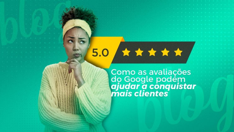 Como as avaliações do Google podem ajudar a conquistar mais clientes