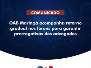 Retorno do funcionamento dos fóruns: OAB Maringá atua pela garantia das prerrogativas