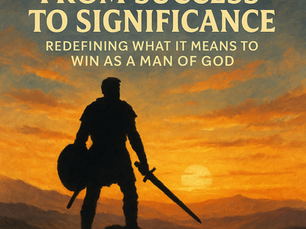 From Success to Significance: Redefining What It Means to Win as a Man of God